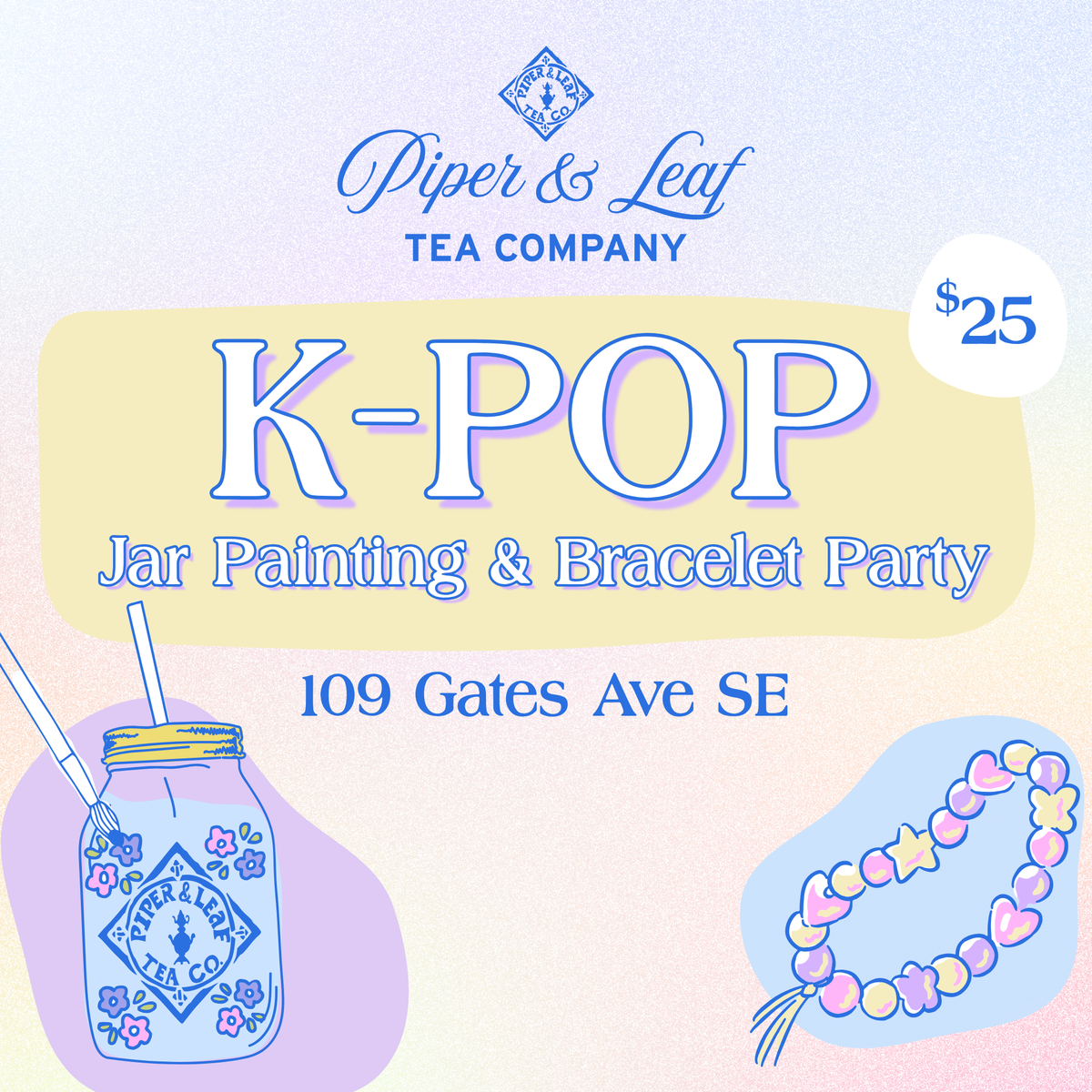 Event flyer for Piper and Leaf Tea Co.’s K-Pop Jar Painting & Bracelet Party in Huntsville. $25 fee. Includes K-pop jar painting and bracelet making illustrations.